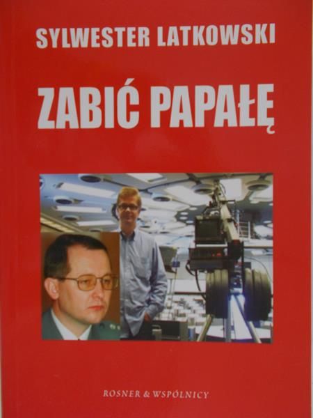 Latkowski Sylwester - Zabić Papałę. Nowa