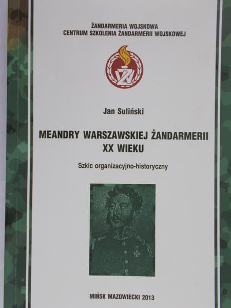 Suliński Jan - Meandry warszawskiej żandarmerii XX wieku : szkic organizacyjno-historyczny