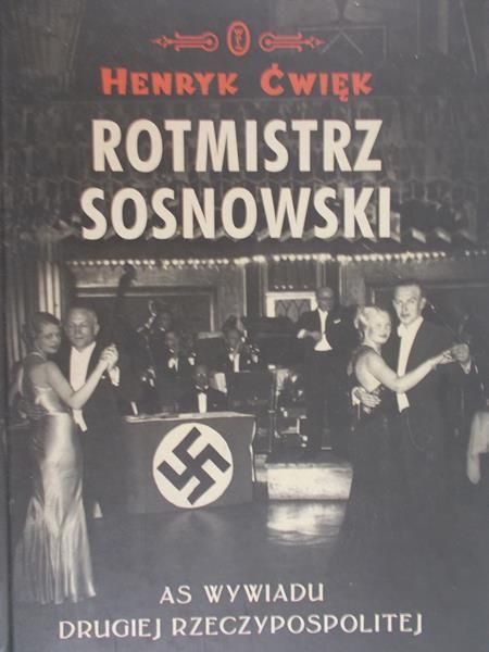 Ćwięk Henryk - Rotmistrz Sosnowski AS wywiadu Drugiej Rzeczypospolitej