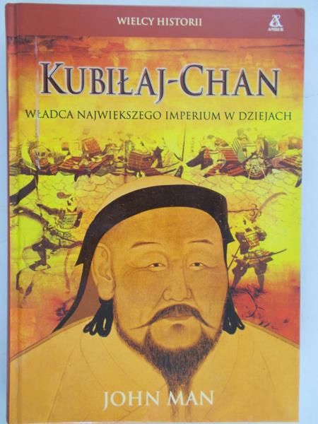 Man John - Kubiłaj- Chan: władca największego imperium w dziejach