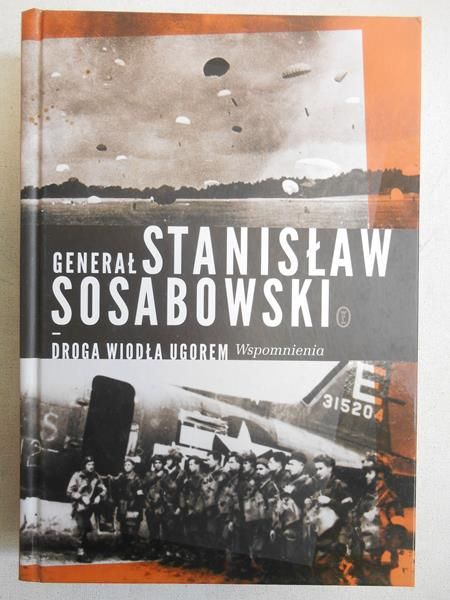 Sosabowski Stanisław - Droga wiodła ugorem.Wspomnienia,Nowa