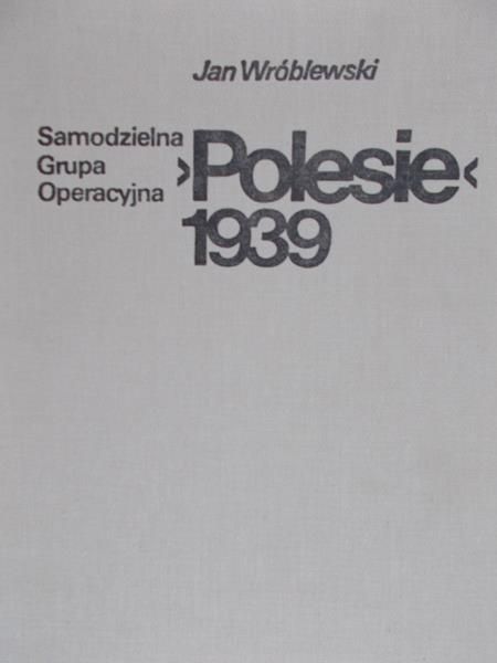 Wróblewski Jan - Samodzielna Grupa Operacyjna ,,Polesie" 1939