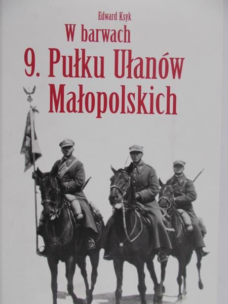 Ksyk Edward - W barwach 9 Pułku Ułanów Małopolskich