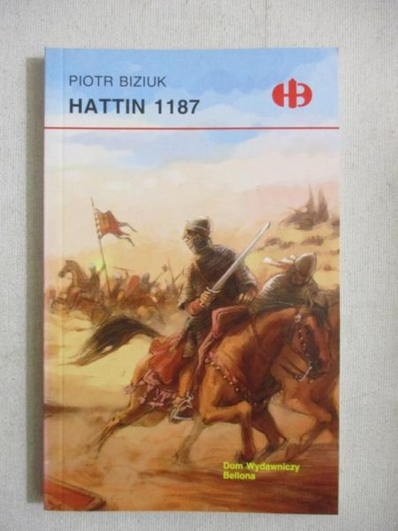 Biziuk Piotr - Hattin 1187, Historyczne Bitwy