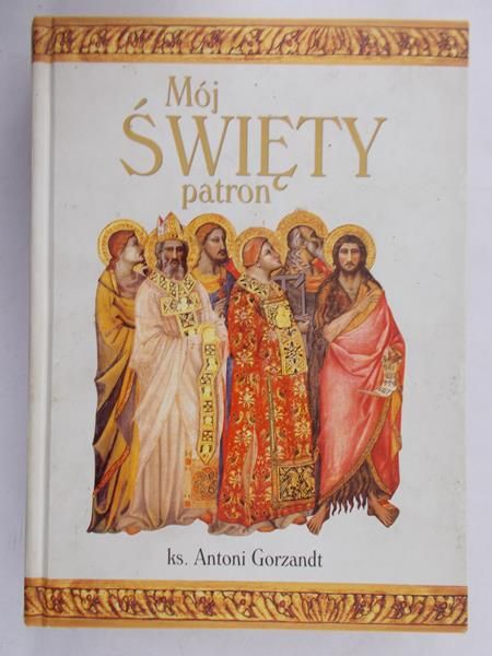Gorzandt Antoni (opr.) - Mój święty patron