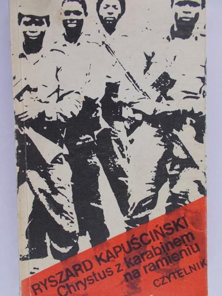 Kapuściński Ryszard - Chrystus z karabinem na ramieniu