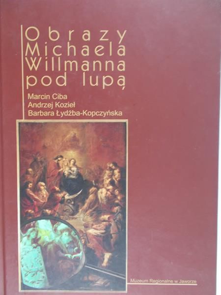 Ciba Marcin - Obrazy Michaela Willmanna pod lupą