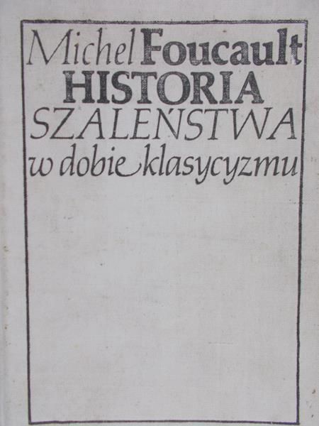 Foucault Michel - Historia szaleństwa w dobie klasycyzmu