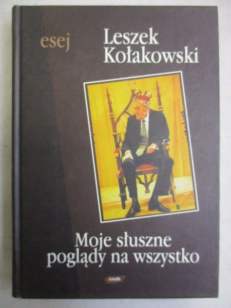 Kołakowski Leszek - Moje słuszne poglądy na wszystko
