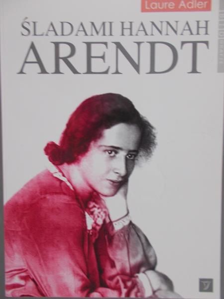 Adler Laure - Śladami Hannah Arendt