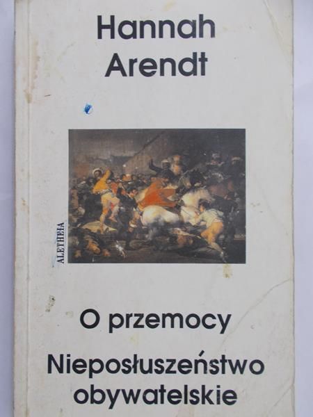 Arendt Hannah - O przemocy. Nieposłuszeństwo obywatelskie