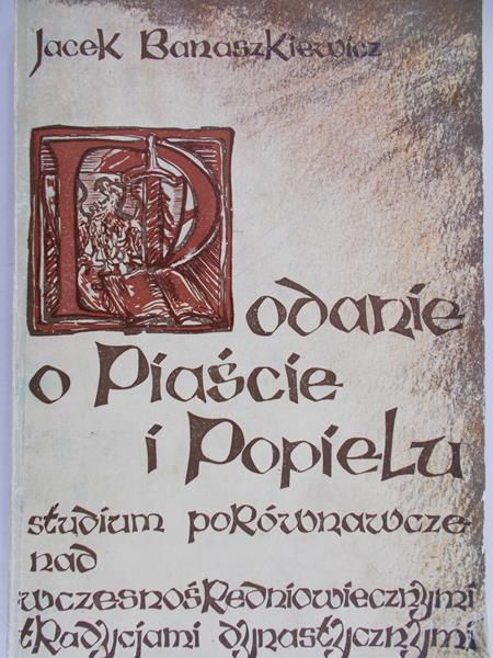 Banaszkiewicz Jacek - Podanie o Piaście i Popielu