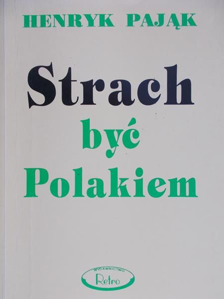 Pająk Henryk - Strach być Polakiem