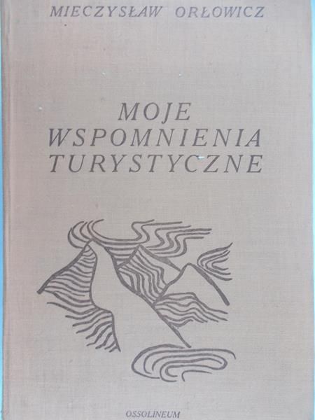 Orłowicz Mieczysław - Moje wspomnienia turystyczne