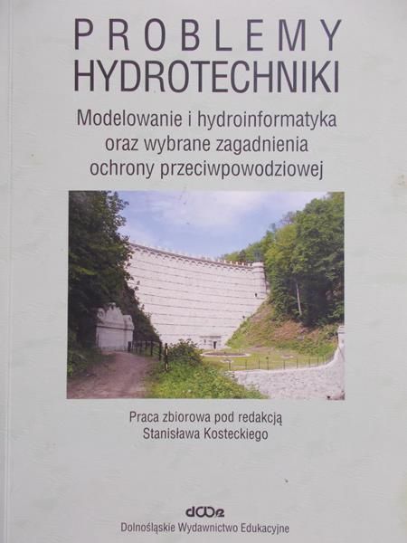 Kostecki Stanisław(red.) - Problemy Hydrotechniki modelowanie i hydroinformatyka oraz wybrane zagadnienia ochrony przeciwpowodziowej