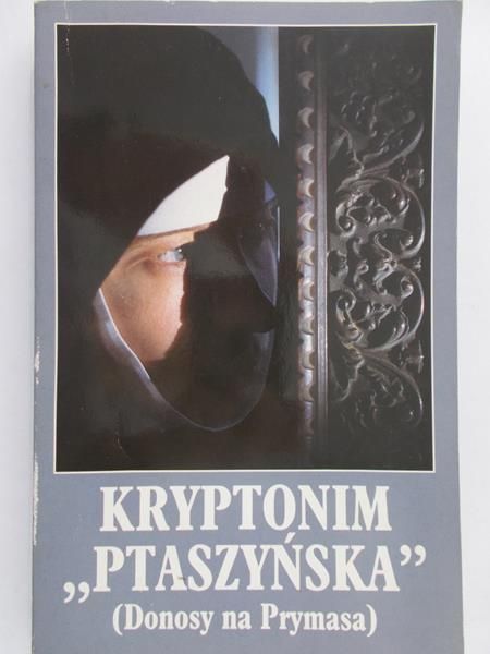 Romaniuk Marian P. (oprac.) - Kryptonim "Ptaszyńska" (Donosy na Prymasa)