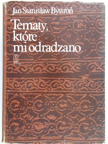 Bystroń Jan Stanisław - Tematy, które mi odradzano
