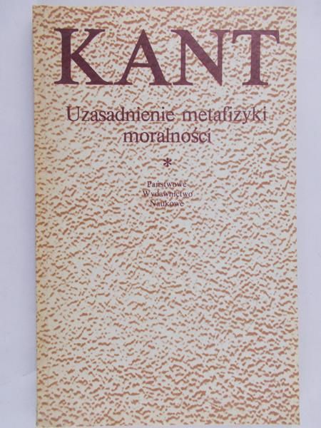 Kant Immanuel - Uzasadnienie metafizyki moralności