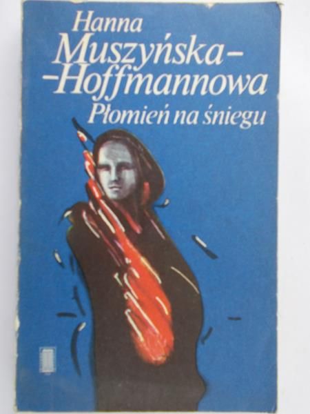 Muszyńska-Hoffmannowa Hanna - Płomień na śniegu