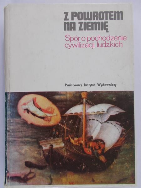 Wróblewski Andrzej Kajetan (red.) - Z powrotem na ziemię. Spór o pochodzenie cywilizacji ludzkich