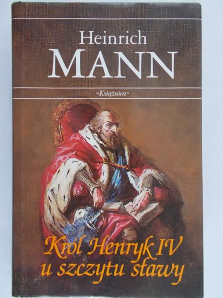 Mann Heinrich - Król Henryk IV u szczytu sławy