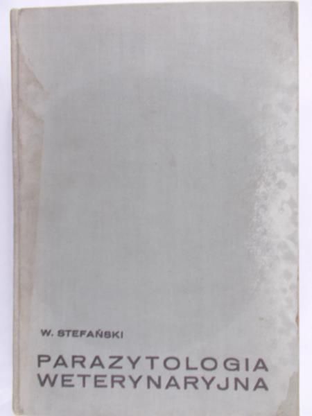 Stefański Witold - Parazytologia weterynaryjna, Tom I: Protozoologia i helmintologia