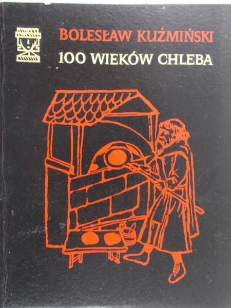 Kuźmiński Bolesław - 100 wieków chleba