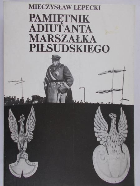 Lepecki Mieczysław - Pamiętnik adiutanta marszałka Piłsudskiego
