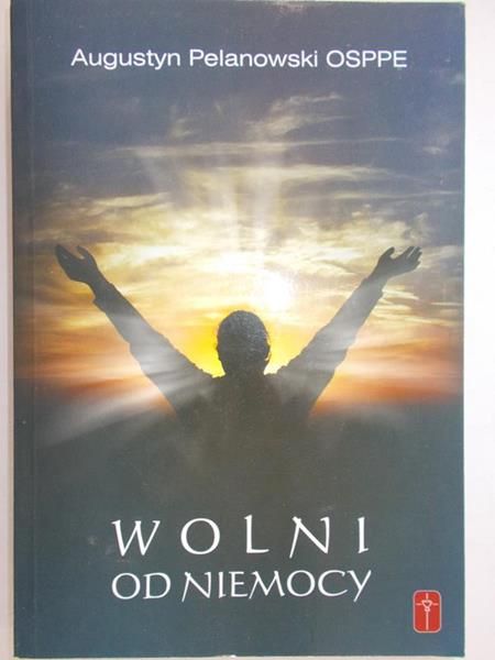 Pelanowski Augustyn - Wolni od niemocy