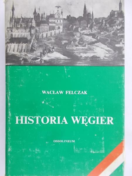 Felczak Wacław - Historia Węgier