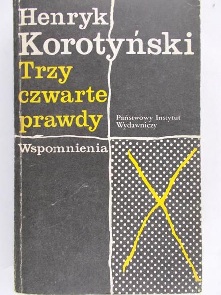 Korotyński Henryk - Trzy czwarte prawdy. Wspomnienia