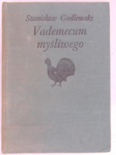Godlewski Stanisław - Vademecum myśliwego