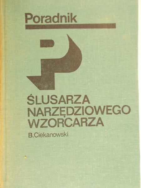 Ciekanowski B. - Poradnik slusarza narzędziowego wzorcarza