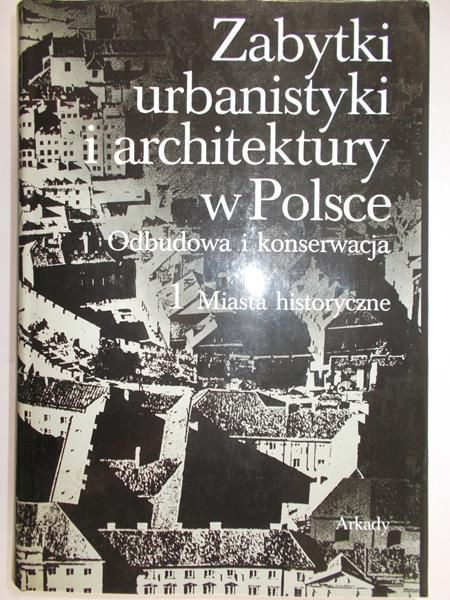 Kalinowski Wojciech (red.) - Zabytki urbanistyki i architektury w Polsce, Tom I