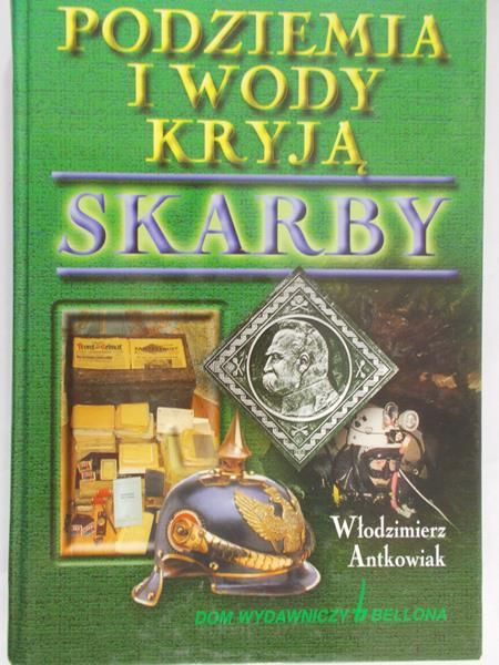Antkowiak Włodzimierz  - Podziemia i wody kryją skarby