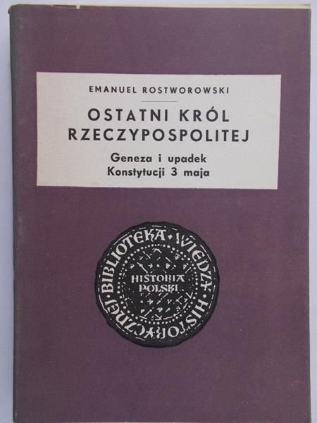 Rostworowski Emanuel - Ostatni król Rzeczypospolitej