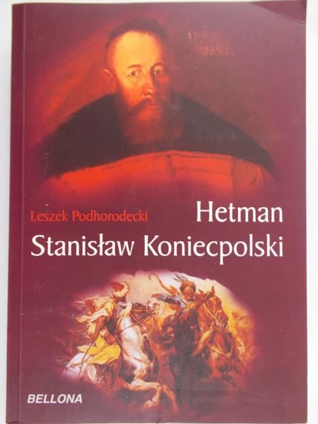 Podhorodecki Leszek - Hetman Stanisław Koniecpolski