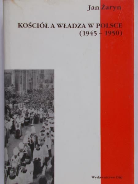 Żaryn Jan - Kościół a Władza w Polsce (1945-1950)