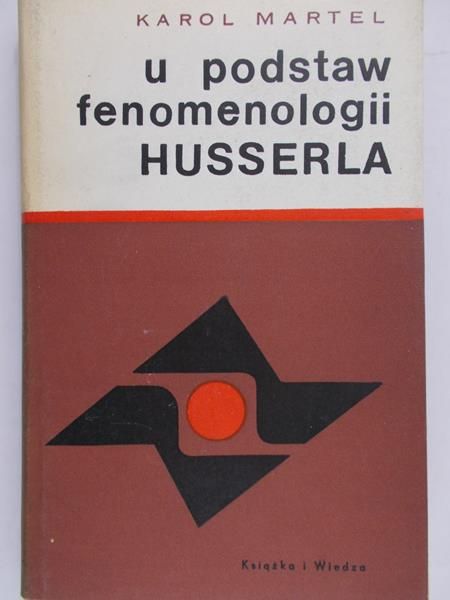 Martel Karol - U podstaw fenomenologii Husserla