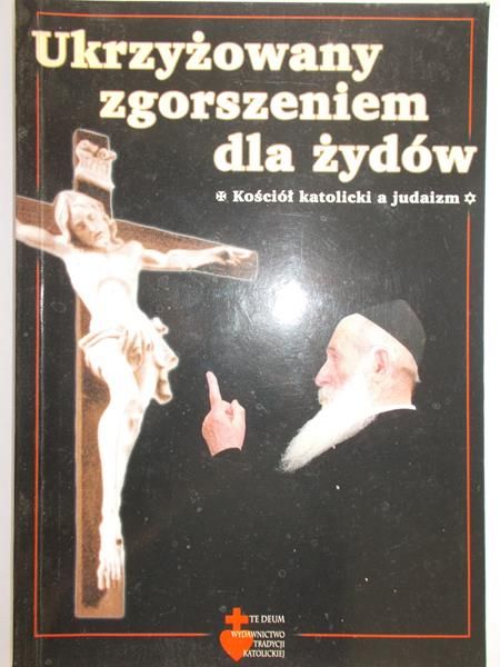 Crowdy Michael - Ukrzyżowany zgorszeniem dla Żydów. Kościół katolicki a judaizm