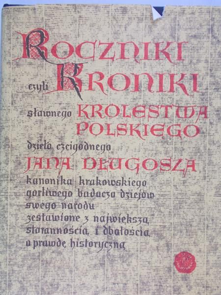 Długosz Jan - Roczniki czyli Kroniki sławnego Królestwa Polskiego