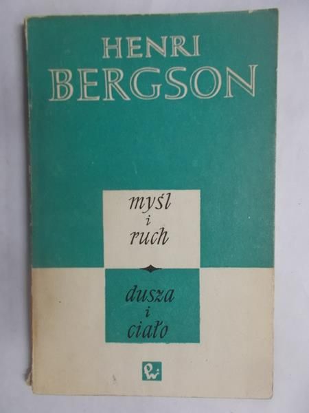Bergson Henri - Myśl i ruch. Dusza i ciało