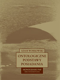 Workowski Adam - Ontologiczne podstawy posiadania