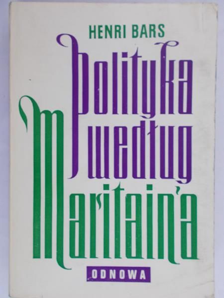 Bars Henri - Polityka według Jacques Maritain'a