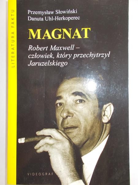 Przemysław Słowiński -  Robert Maxwell. Magnat. Człowiek, który oszukał Jaruzelskiego