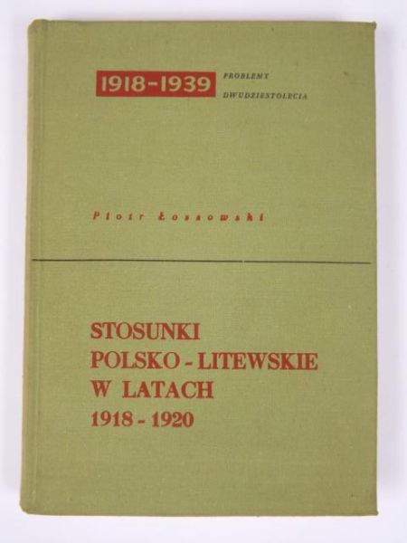 Łossowski Piotr - Stosunki polsko-litewskie w latach 1918-1920