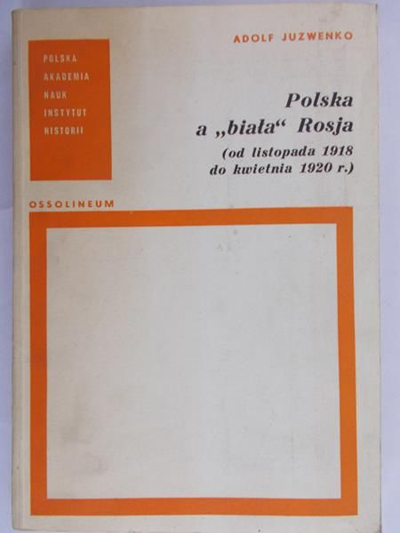 Juzwenko Adolf - Polska a "biała" Rosja