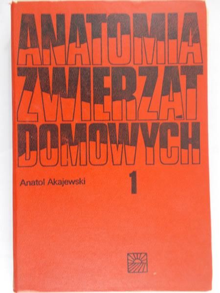 Akajewski Anatol - Anatomia Zwierząt domowych, Tom I