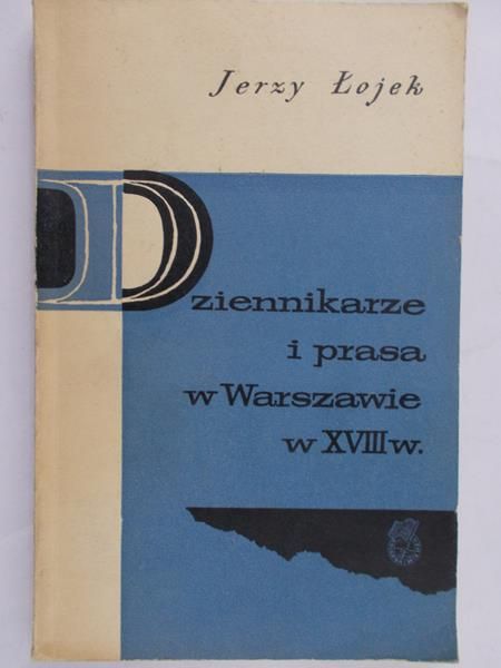 Łojek Jerzy - Dziennikarze i prasa w Warszawie w XVIII w.