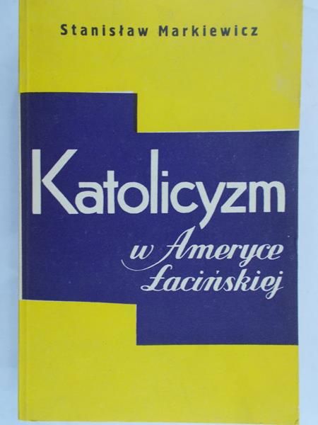 Markiewicz Stanisław - Katolicyzm w Ameryce Łacińskiej